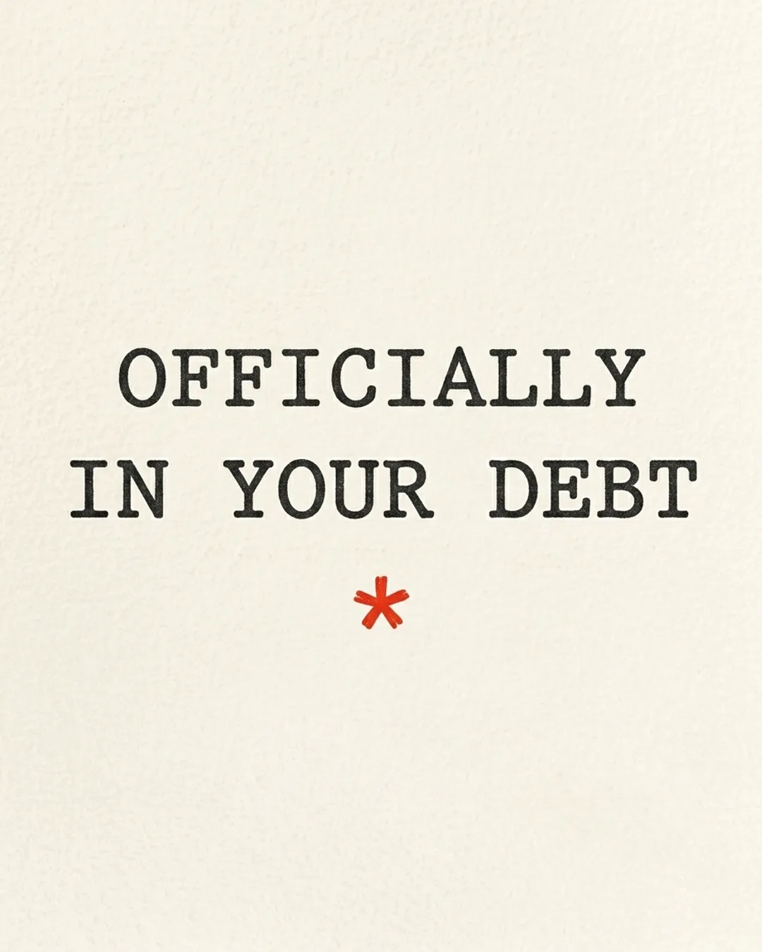 Officially in your debt